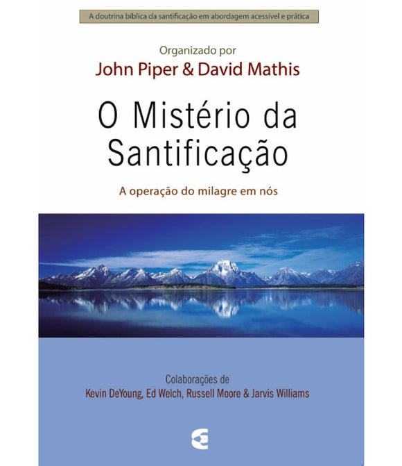 O Mistério da santificação | John Piper e David Mathis