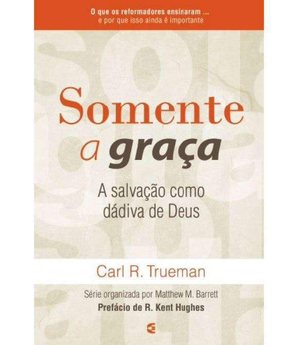 Somente a Graça | Carl R. Trueman