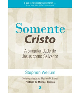 Somente Cristo | Stephen Wellum