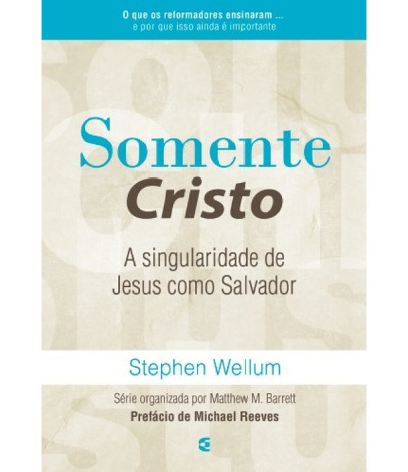 Somente Cristo | Stephen Wellum