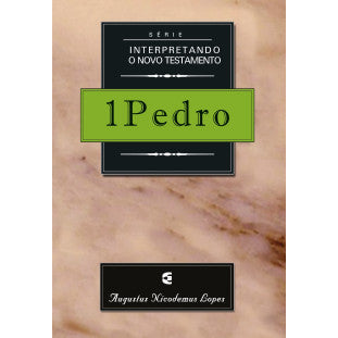 1Pedro - Série Interpretando o Novo Testamento - Augustus Nicodemus Lopes