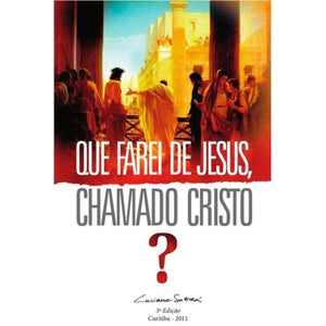 Que Farei De Jesus, Chamado Cristo? – Luciano Subirá