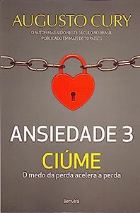 Ansiedade 3: Ciúme - O medo da perda acelera a perda l Augusto Cury