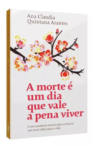 A Morte É Um Dia Que Vale A Pena Viver -  De Ana Claudia Quintana Arantes