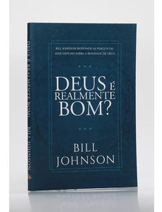 Livro Deus É Realmente Bom? Bill Johnson