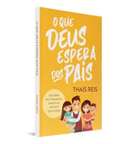 O Que Deus Espera Dos Pais - Thaís Reis