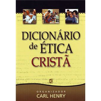 Dicionário de Ética Crista l Carl Ferdinand Howard Henry