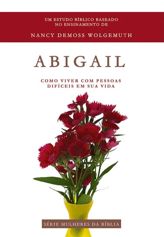 Abigail – Série Mulheres da Bíblia l Nancy Demoss Wolgemuth