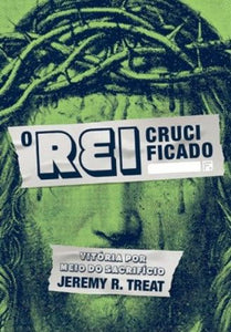 O Rei Crucificado | Jeremy R. Treat