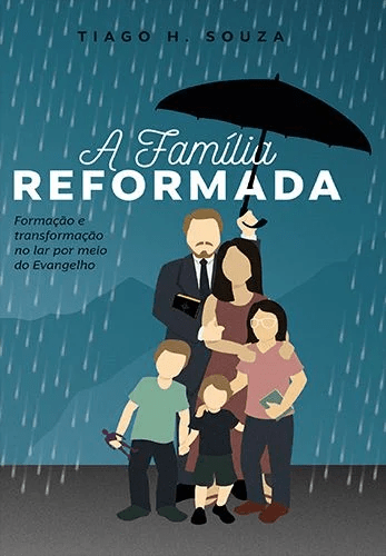 A Família Reformada | Tiago H. Souza