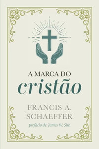 A Marca Do Cristão | Francis Schaeffer