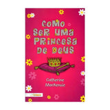 Como ser uma Princesa de Deus - Catherine Mackenzie