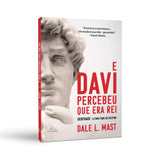 E Davi percebeu que era rei - Dale L. Mast