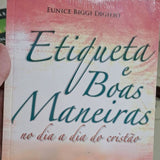 Livro Etiqueta e Boas Maneiras no Dia a Dia do Cristao - Eunice Biggi Digilio