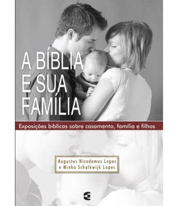 Bíblia e sua família, A - 3ª edição | Augustus Nicodemus Lopes e Minka Schalkwijk Lopes