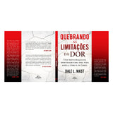 Quebrando as limitações da dor - DALE L. MAST