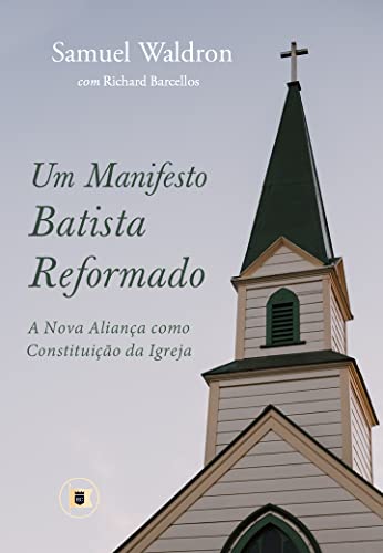 Um Manifesto Batista Reformado l Samuel Waldron