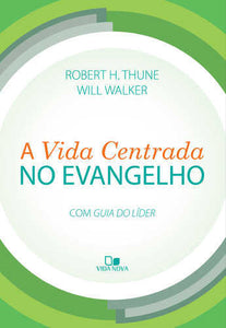 A Vida Centrada No Evangelho | Robert H. Thune E Will Walker