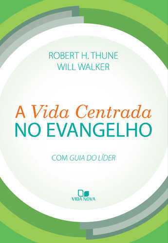 A Vida Centrada No Evangelho | Robert H. Thune E Will Walker