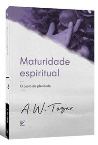 Maturidade Espiritual | O Custo da Plenitude | A.W. Tozer