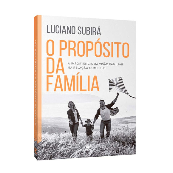 O Propósito da Família | Luciano Subirá | Edição Comemorativa