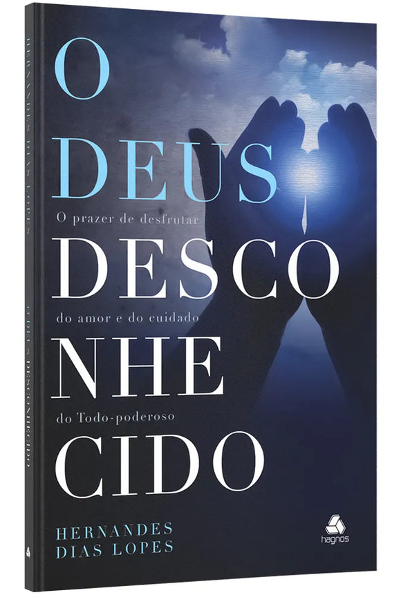 O Deus Desconhecido | Hernandes Dias Lopes