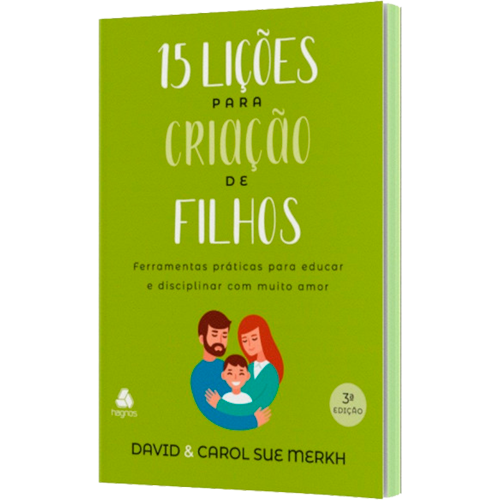 15 Lições para Criação de Filhos | David e Carol Sue Merkh