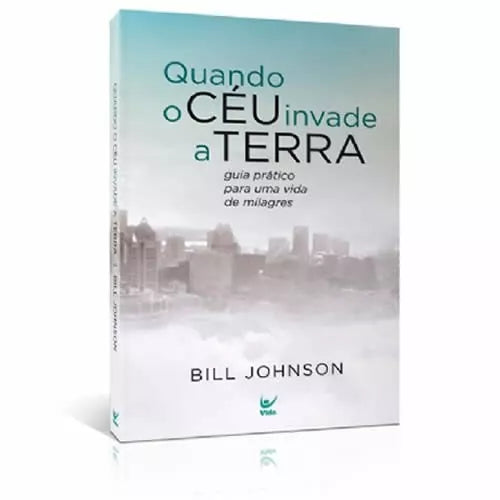 Quando o Céu Invade a Terra | Bill Johnson