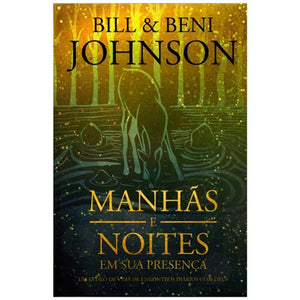 Devocional Manhãs e Noites em Sua Presença | Bill e Beni Johnson