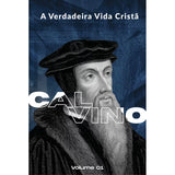 A Verdadeira Vida Cristã | Calvino e Lutero | Vol. 1 e 2