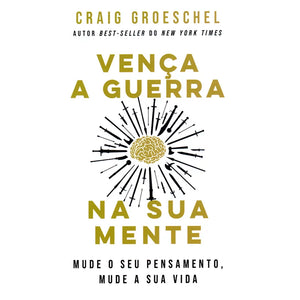 Vença a Guerra na Sua Mente | Craig Groeschel