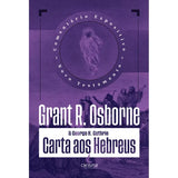 Comentário Expositivo Carta aos Hebreus | Grant R. Osborne