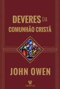 Deveres da Comunhão Cristã | John Owen