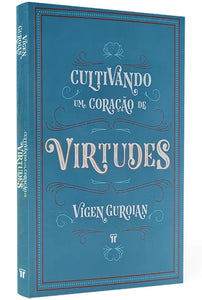 Cultivando um Coração de Virtudes | Vigen Guroian