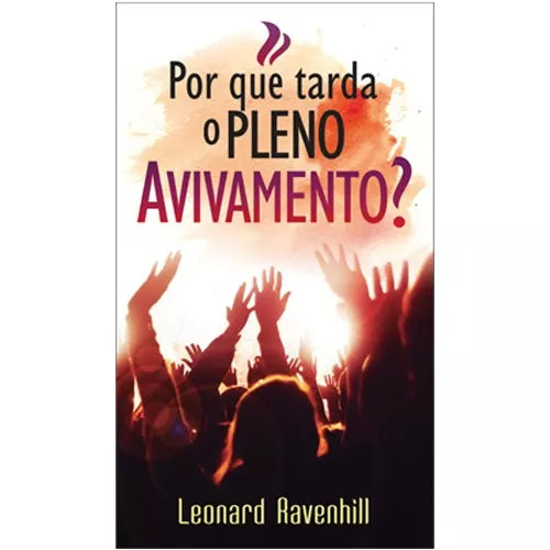 Por que tarda o pleno avivamento? - Leonard Ravenhill