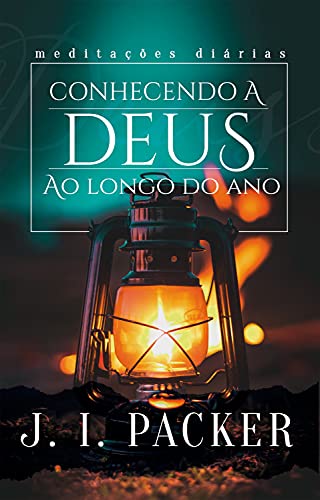 Conhecendo a Deus ao Longo do Ano | J.I. Packer