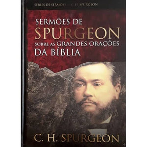 Sermões de Spurgeon sobre as Grandes Orações da Bíblia | C. H. Spurgeon