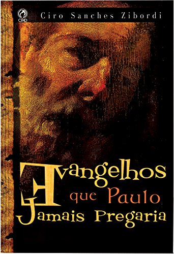 Evangelhos que Paulo Jamais Pregaria | Ciro Sanches Zibordi