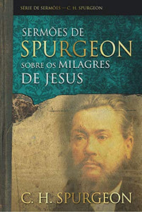 Sermões De Spurgeon Sobre Os Milagres De Jesus | C. H. Spurgeon