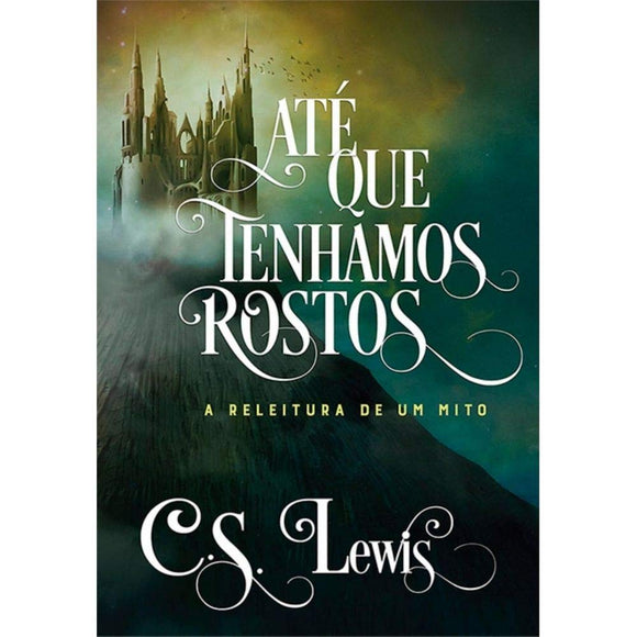 Até Que Tenhamos Rostos | C. S. Lewis