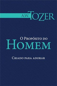 O Propósito do Homem | A.W. Tozer