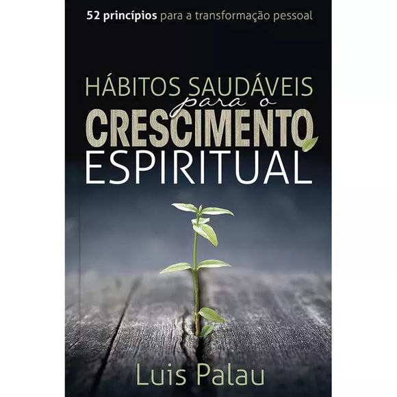 Hábitos Saudáveis para o Crescimento Espiritual | Luis Palau