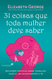 31 Coisas Que Toda Mulher Deve Saber | Elizabeth George