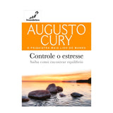 Controle O Estresse - Augusto Cury