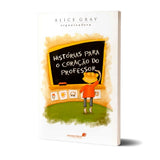 Histórias Para O Coração Do Professor - Alice Gray