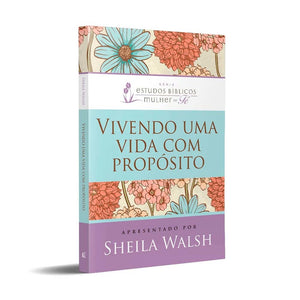 Vivendo Uma Vida Com Propósito | Sheila Walsh