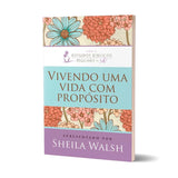 Vivendo Uma Vida Com Propósito | Sheila Walsh