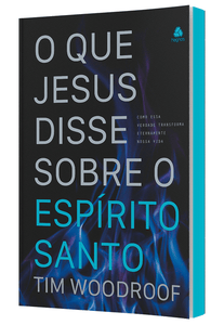 O que Jesus Disse Sobre o Espírito Santo | Tim Woodroof