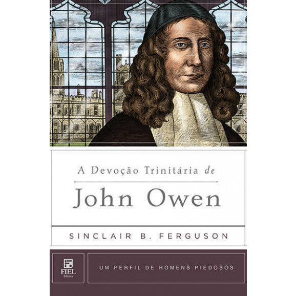 A Devoção Trinitária De John Owen - SINCLAIR FERGUSON