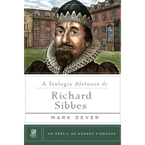 A Teologia Afetuosa De Richard Sibbes - Mark Dever